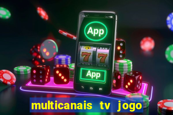 multicanais tv jogo ao vivo